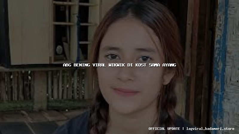 abg bening viral wikwik di kost sama ayang