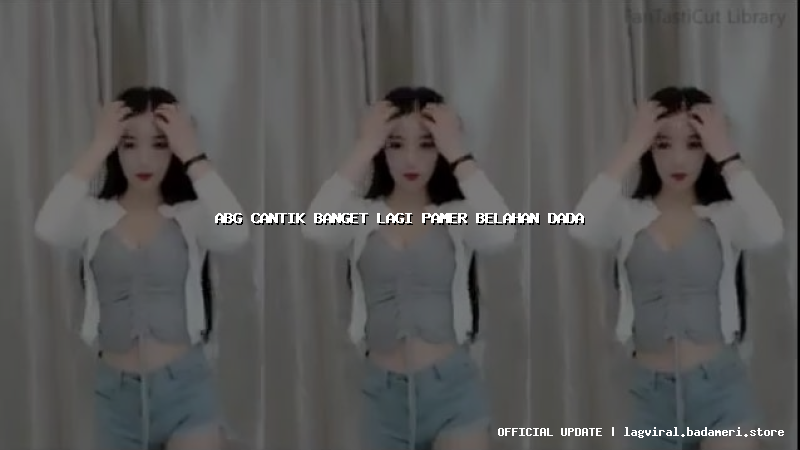 abg cantik banget lagi pamer belahan dada