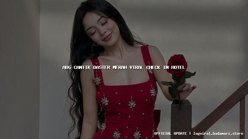 abg cantik daster merah viral check in hotel