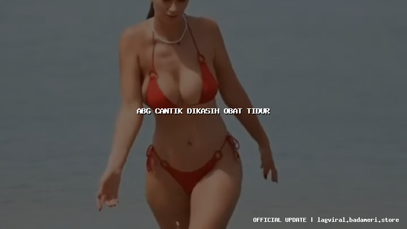 abg cantik dikasih obat tidur