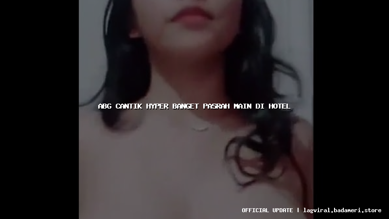 abg cantik hyper banget pasrah main di hotel