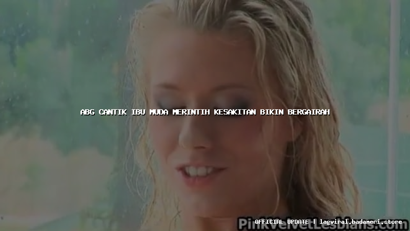 abg cantik ibu muda merintih kesakitan bikin bergairah