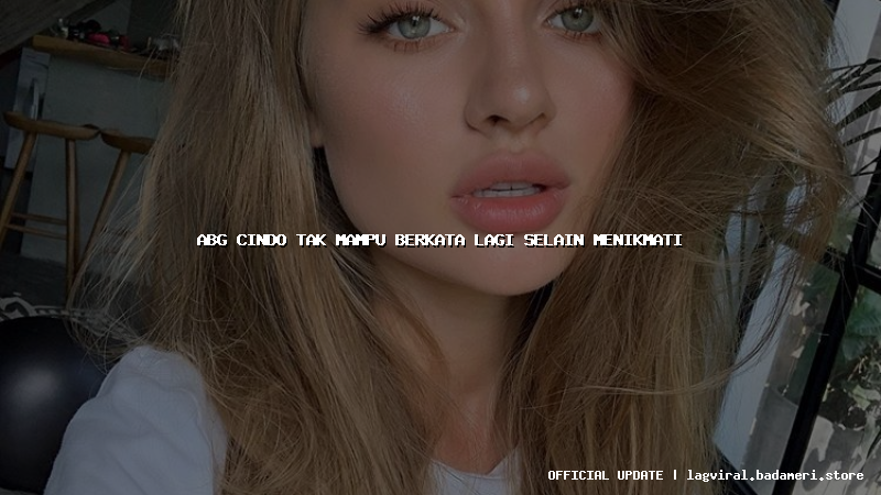 abg cindo tak mampu berkata lagi selain menikmati