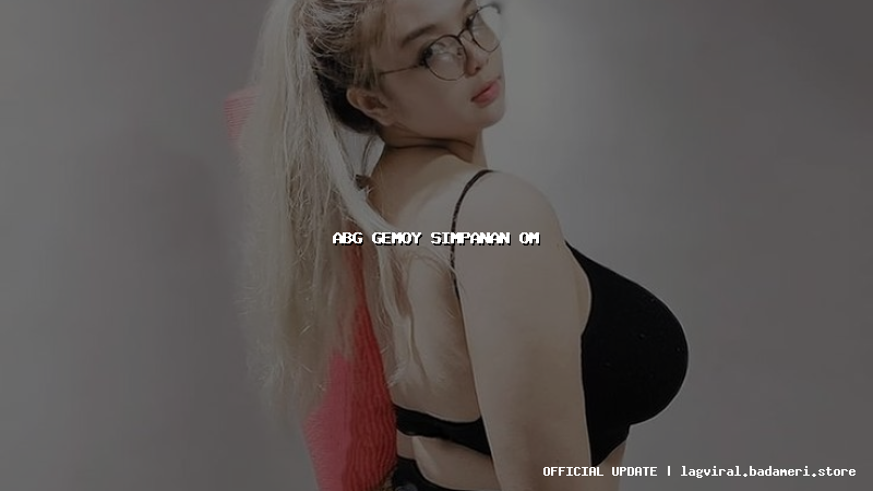 abg gemoy simpanan om
