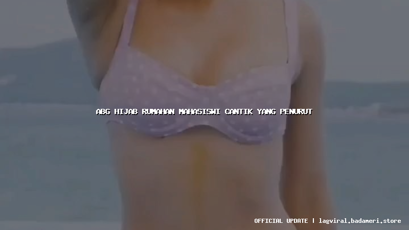 abg hijab rumahan mahasiswi cantik yang penurut