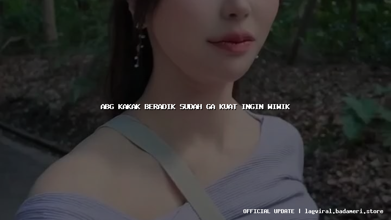 abg kakak beradik sudah ga kuat ingin wiwik