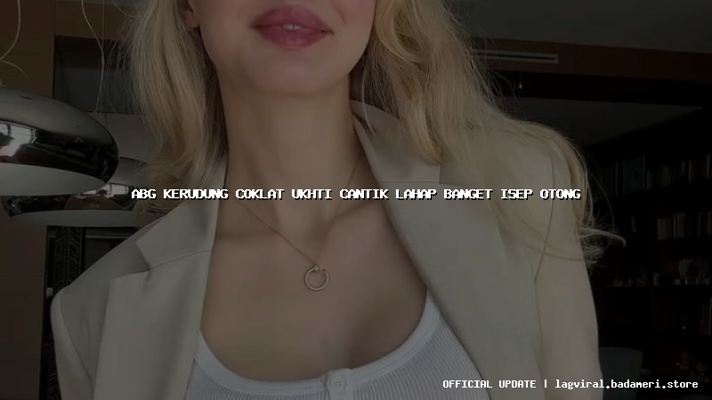 abg kerudung coklat ukhti cantik lahap banget isep otong