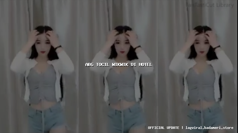 abg tocil wikwik di hotel
