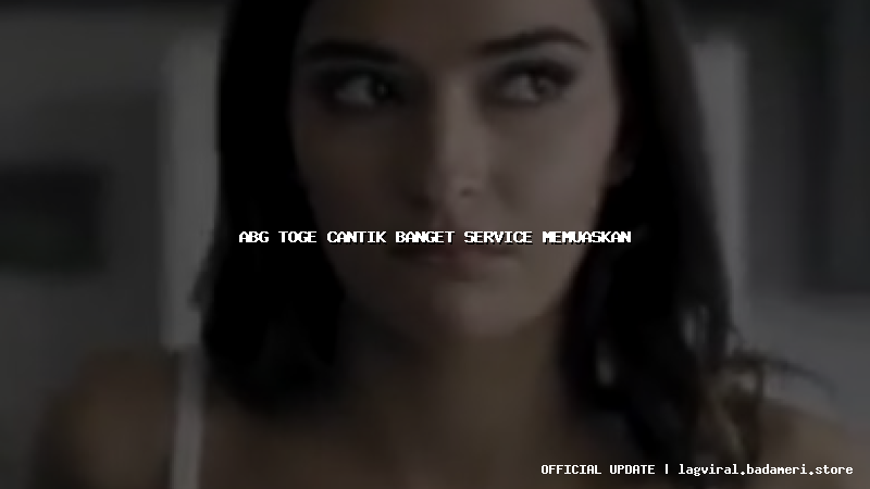 abg toge cantik banget service memuaskan