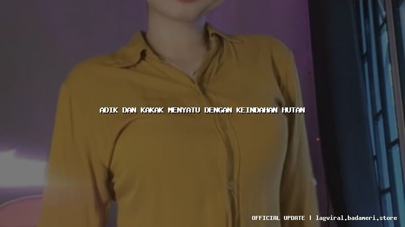 adik dan kakak menyatu dengan keindahan hutan