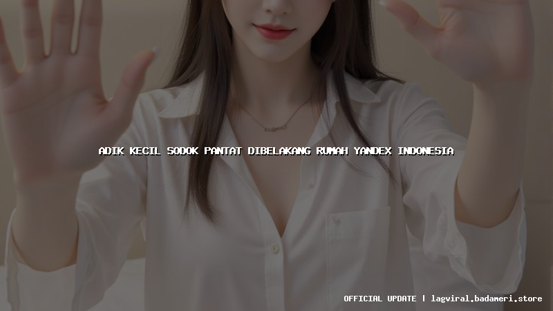 adik kecil sodok pantat dibelakang rumah yandex indonesia