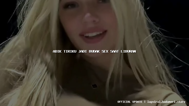 adik tiriku jadi budak sex saat liburan