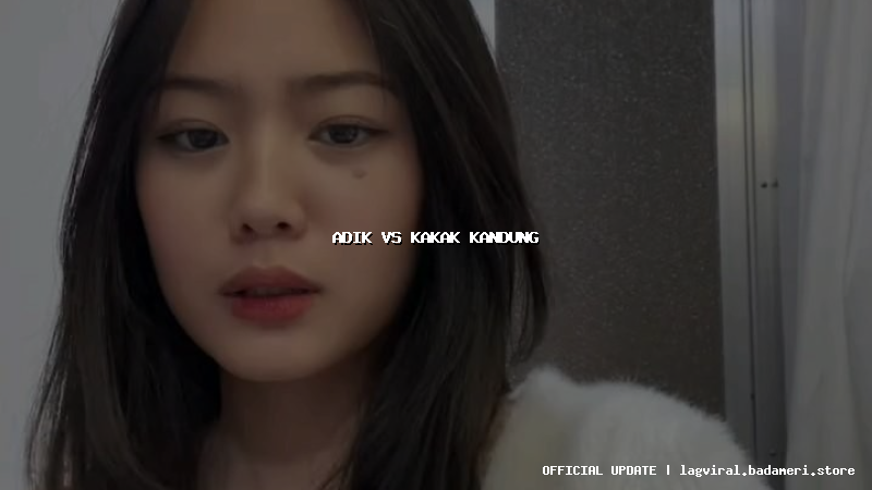 adik vs kakak kandung