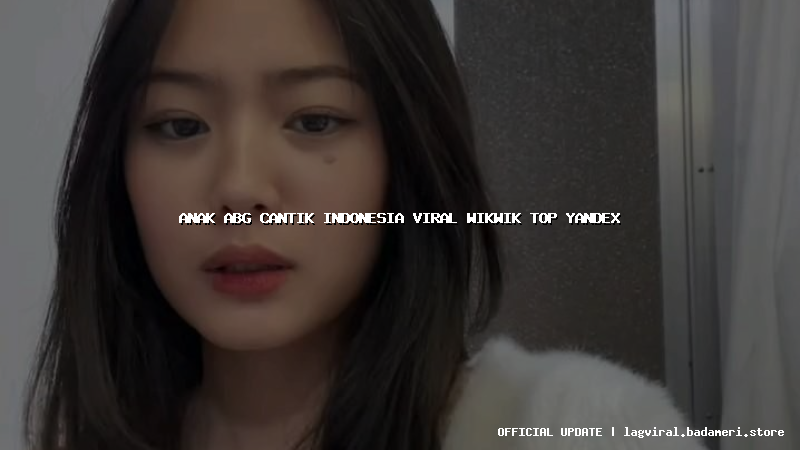 anak abg cantik indonesia viral wikwik top yandex