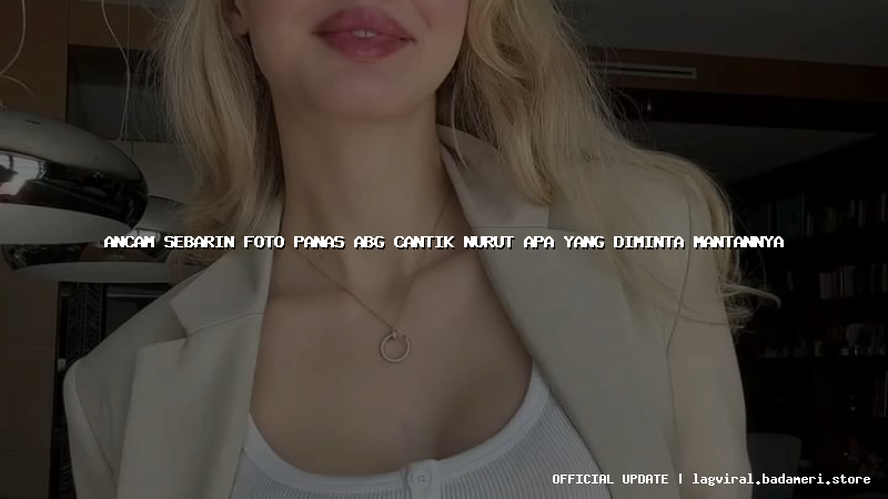 ancam sebarin foto panas abg cantik nurut apa yang diminta mantannya