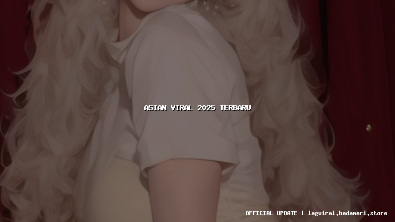 asian viral 2025 terbaru