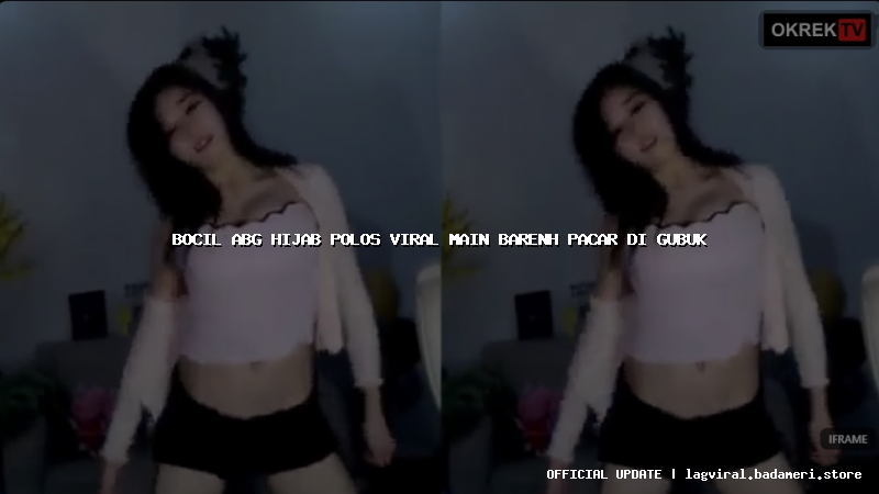 bocil abg hijab polos viral main barenh pacar di gubuk