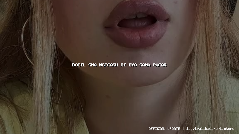 bocil sma ngecash di oyo sama pacar