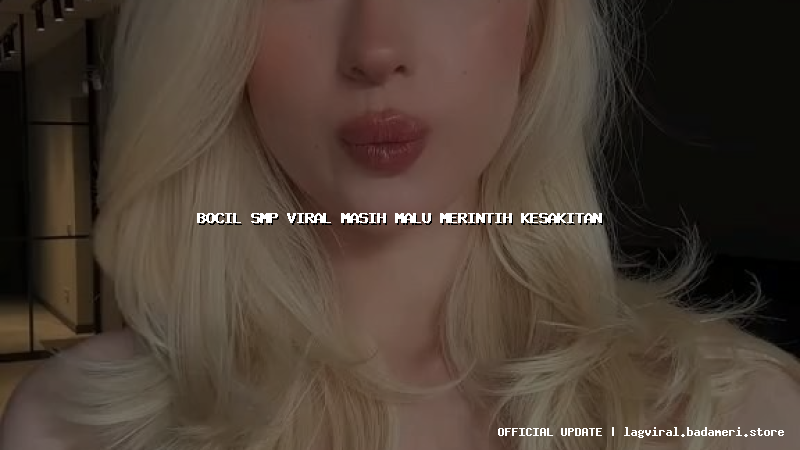 bocil smp viral masih malu merintih kesakitan