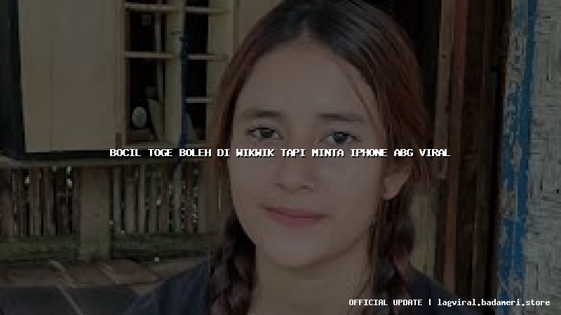 bocil toge boleh di wikwik tapi minta iphone abg viral