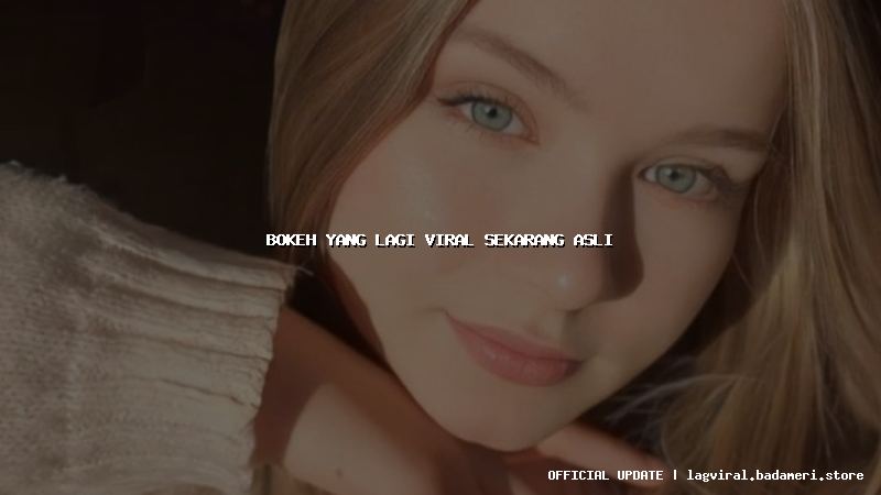 bokeh yang lagi viral sekarang asli