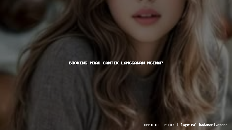 booking mbak cantik langganan nginap