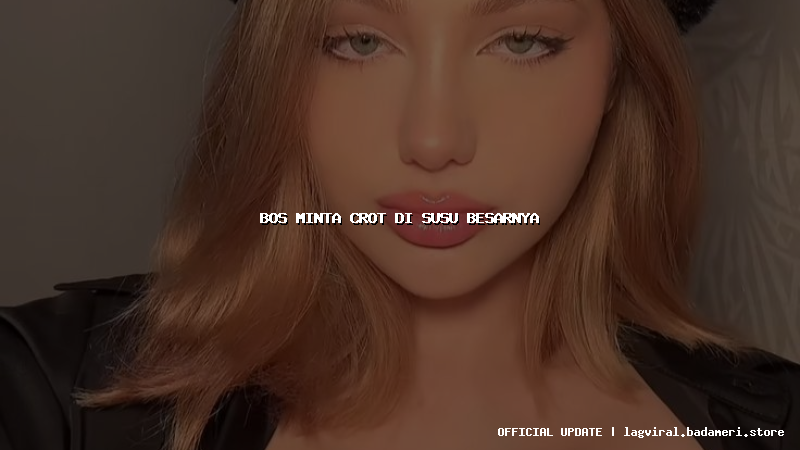 bos minta crot di susu besarnya