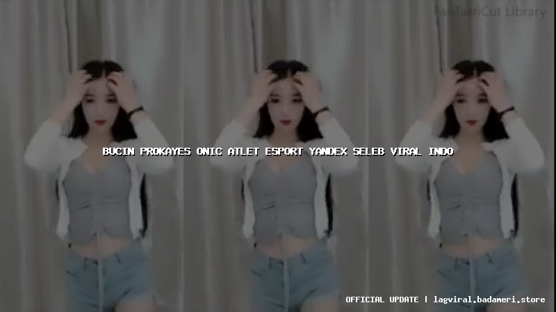 bucin prokayes onic atlet esport yandex seleb viral indo