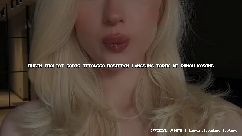 bucin proliat gadis tetangga dasteran langsung tarik ke rumah kosong
