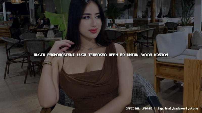bucin promahasiswi lucu terpaksa open bo untuk bayar kostan
