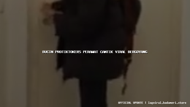 bucin protiktokers perawat cantik viral bergoyang