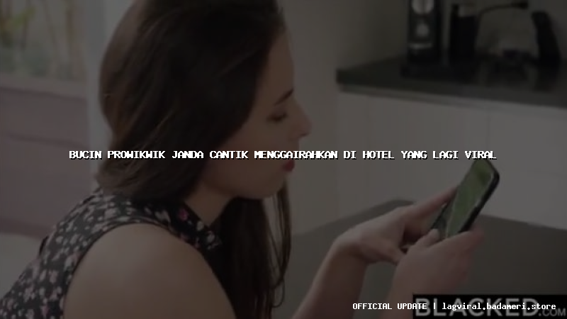 bucin prowikwik janda cantik menggairahkan di hotel yang lagi viral