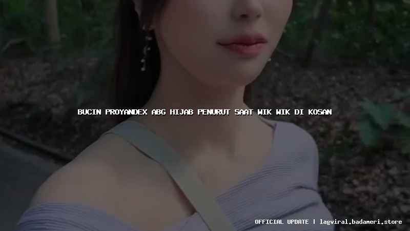 bucin proyandex abg hijab penurut saat wik wik di kosan