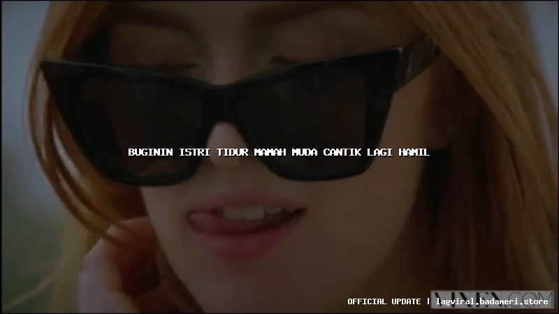 buginin istri tidur mamah muda cantik lagi hamil