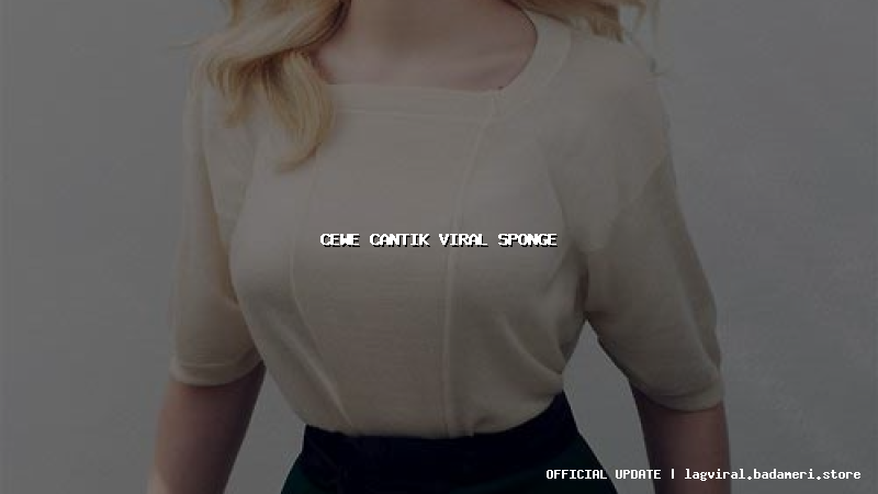 cewe cantik viral sponge