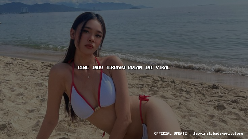 cewe indo terbaru bulan ini viral