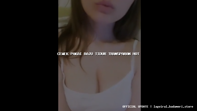 cewek pakai baju tidur transparan hot