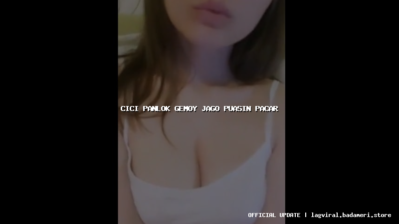 cici panlok gemoy jago puasin pacar