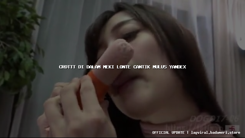 crottt di dalam meki lonte cantik mulus yandex