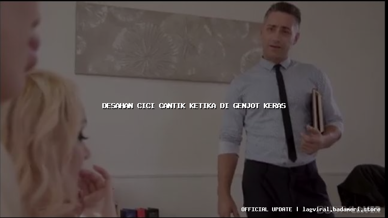 desahan cici cantik ketika di genjot keras