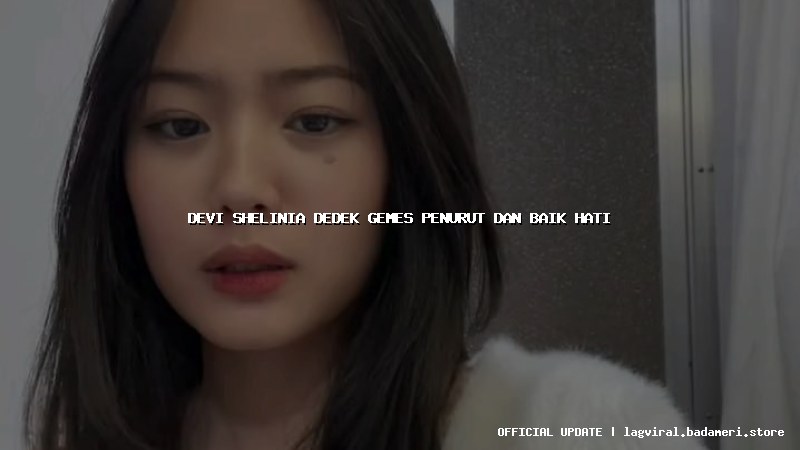 devi shelinia dedek gemes penurut dan baik hati