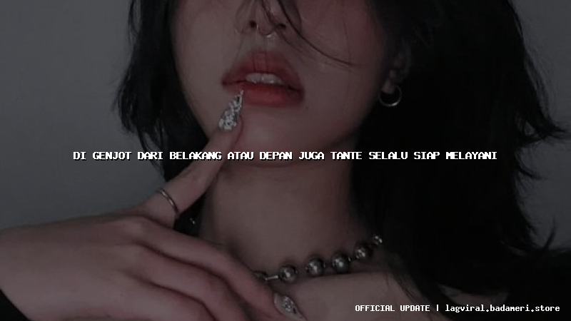 di genjot dari belakang atau depan juga tante selalu siap melayani