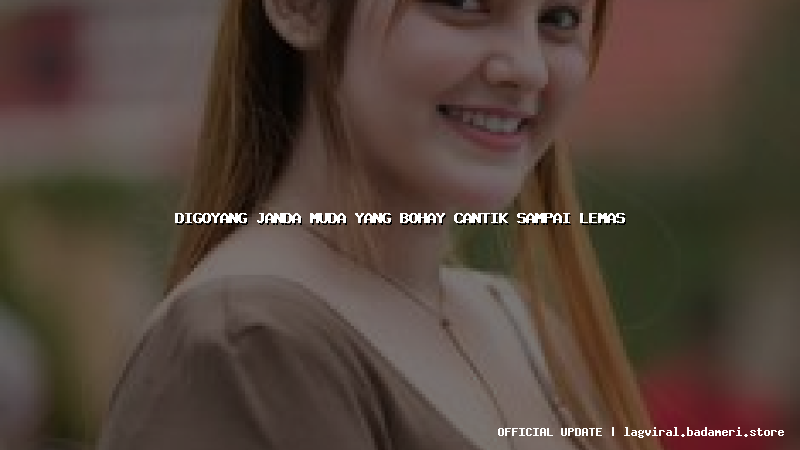 digoyang janda muda yang bohay cantik sampai lemas