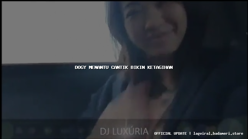 dogy menantu cantik bikin ketagihan