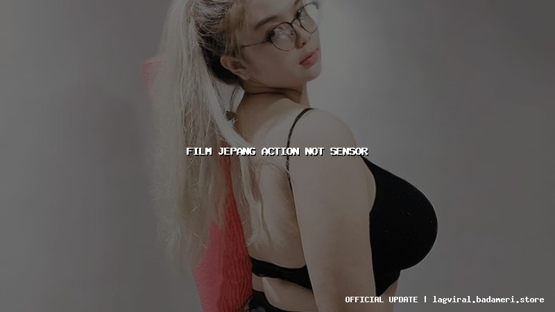 film jepang action not sensor