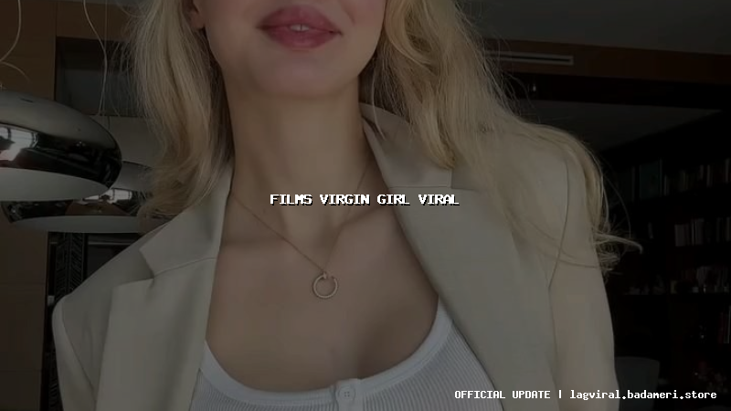 films virgin girl viral