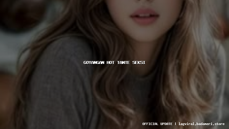goyangan hot tante seksi