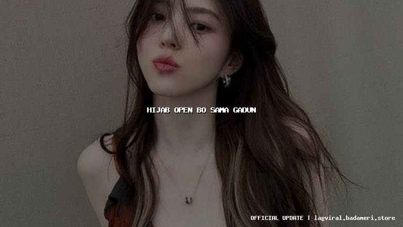 hijab open bo sama gadun