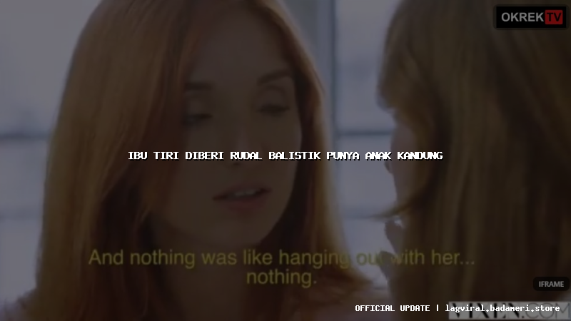 ibu tiri diberi rudal balistik punya anak kandung