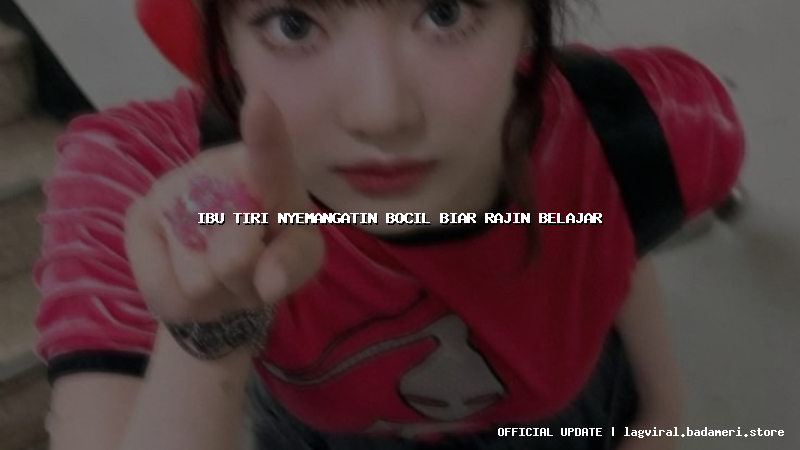 ibu tiri nyemangatin bocil biar rajin belajar